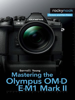 cover image of Mastering the Olympus OM-D E-M1 Mark II